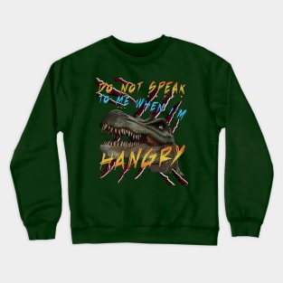 Do Not Speak To Me When I'm Hangry Crewneck Sweatshirt